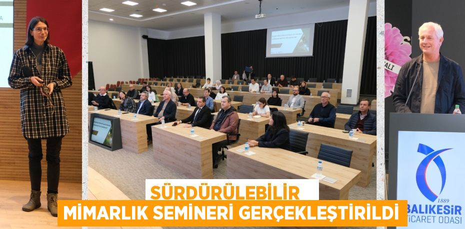 SÜRDÜRÜLEBİLİR   MİMARLIK SEMİNERİ GERÇEKLEŞTİRİLDİ