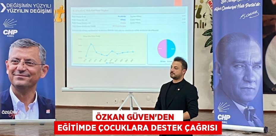 ÖZKAN GÜVEN’DEN   EĞİTİMDE ÇOCUKLARA DESTEK ÇAĞRISI