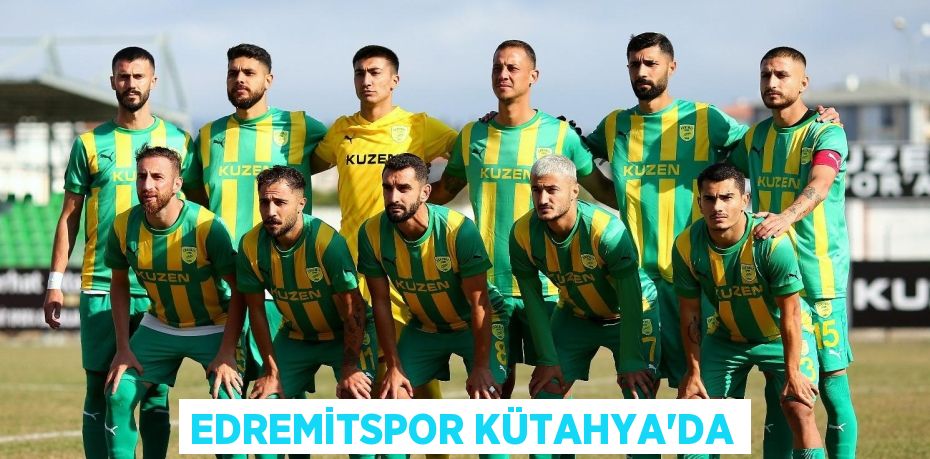 EDREMİTSPOR KÜTAHYA’DA