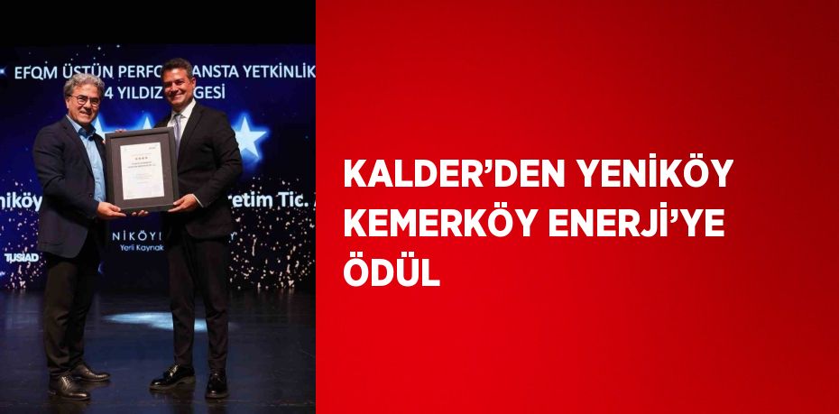 KALDER’DEN YENİKÖY KEMERKÖY ENERJİ’YE ÖDÜL