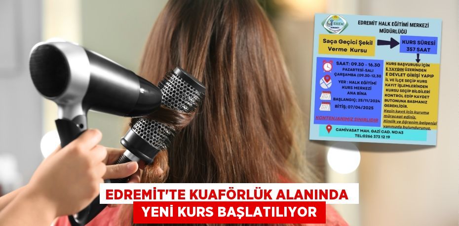 EDREMİT'TE KUAFÖRLÜK ALANINDA   YENİ KURS BAŞLATILIYOR