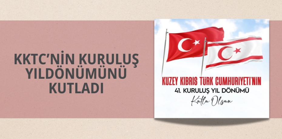 KKTC’NİN KURULUŞ YILDÖNÜMÜNÜ KUTLADI