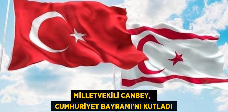 MİLLETVEKİLİ CANBEY,    CUMHURİYET BAYRAMI’NI KUTLADI