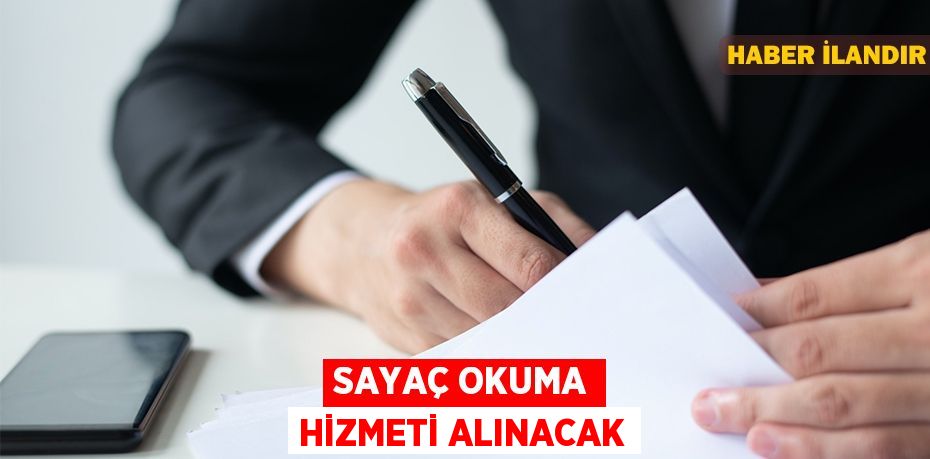 Sayaç Okuma hizmeti alınacak