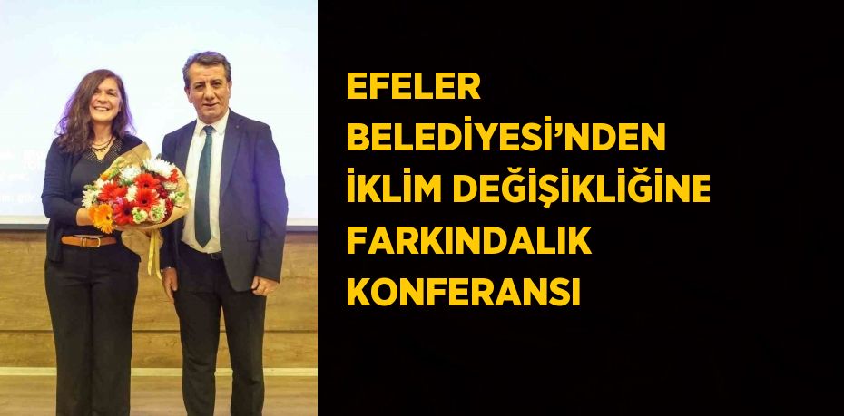 EFELER BELEDİYESİ’NDEN İKLİM DEĞİŞİKLİĞİNE FARKINDALIK KONFERANSI