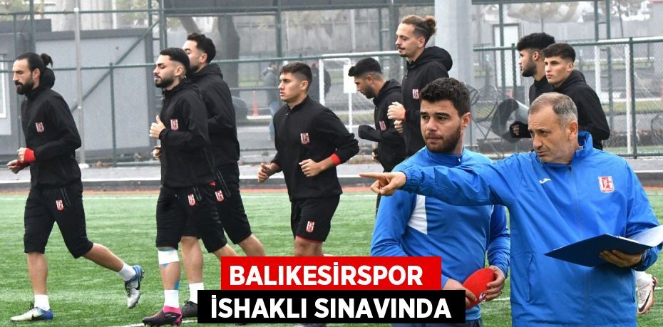 BALIKESİRSPOR   İSHAKLI SINAVINDA