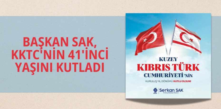 BAŞKAN SAK,   KKTC'NİN 41'İNCİ YAŞINI KUTLADI