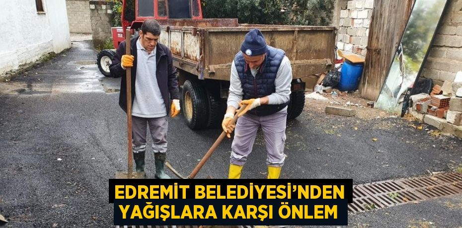 EDREMİT BELEDİYESİ’NDEN YAĞIŞLARA KARŞI ÖNLEM