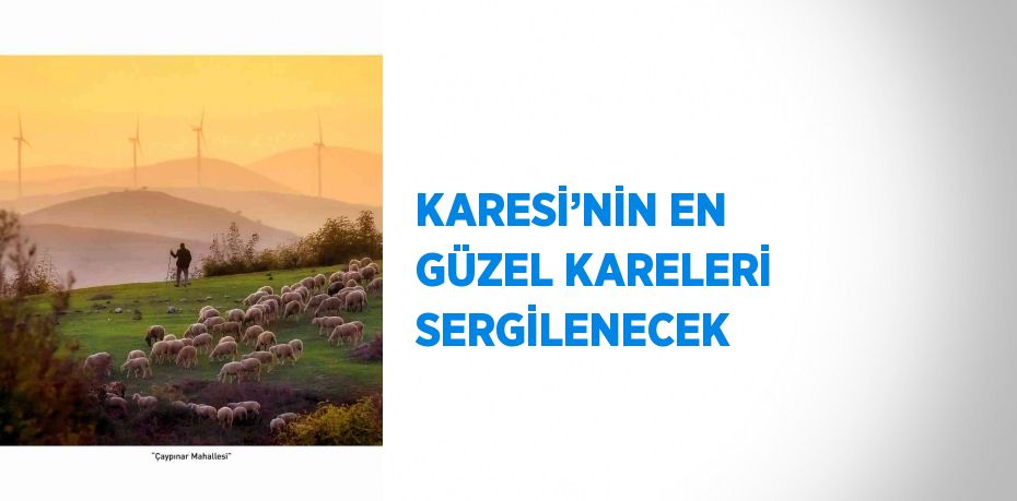 KARESİ’NİN EN GÜZEL KARELERİ SERGİLENECEK