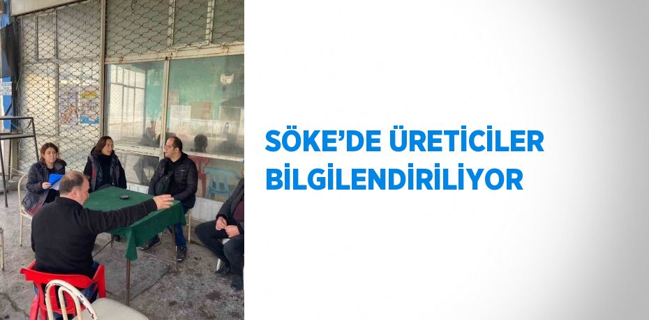 SÖKE’DE ÜRETİCİLER BİLGİLENDİRİLİYOR