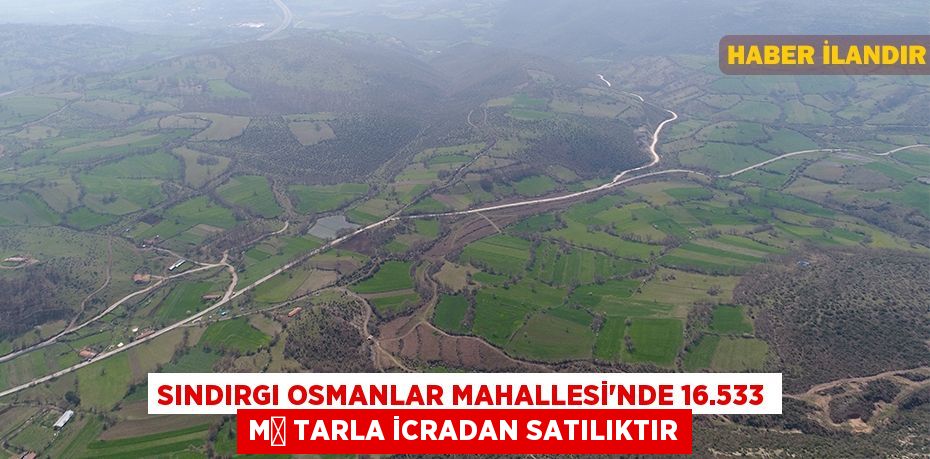 Sındırgı Osmanlar Mahallesi'nde 16.533 m² tarla icradan satılıktır