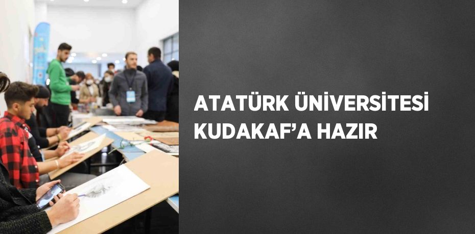 ATATÜRK ÜNİVERSİTESİ KUDAKAF’A HAZIR