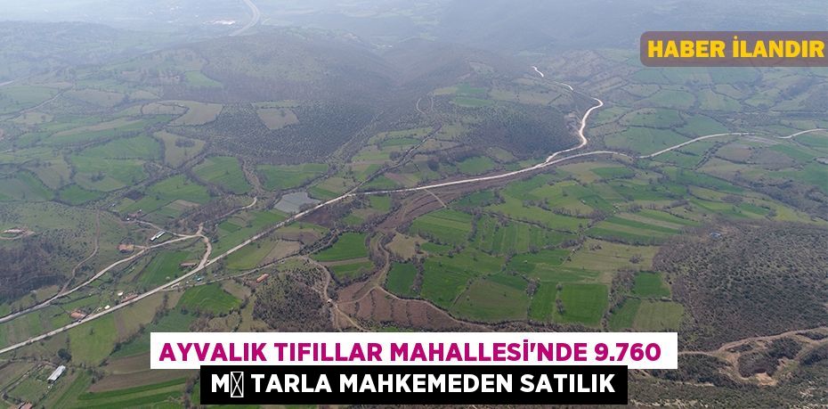 Ayvalık Tıfıllar Mahallesi'nde 9.760 m² tarla mahkemeden satılık