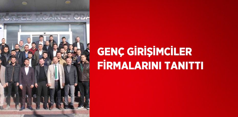 GENÇ GİRİŞİMCİLER FİRMALARINI TANITTI