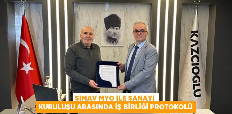 SİMAV MYO İLE SANAYİ KURULUŞU ARASINDA İŞ BİRLİĞİ PROTOKOLÜ