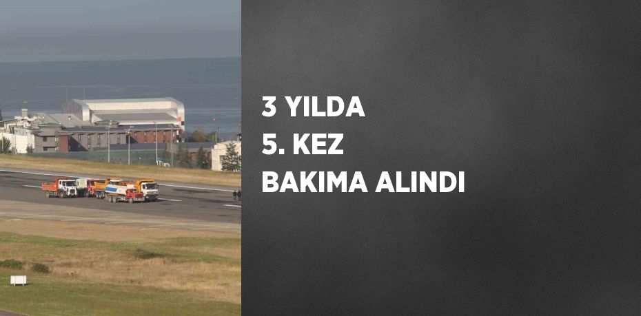3 YILDA 5. KEZ BAKIMA ALINDI