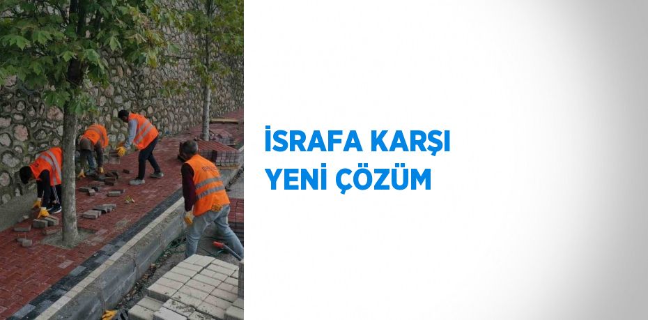 İSRAFA KARŞI YENİ ÇÖZÜM