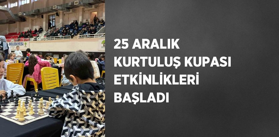 25 ARALIK KURTULUŞ KUPASI ETKİNLİKLERİ BAŞLADI