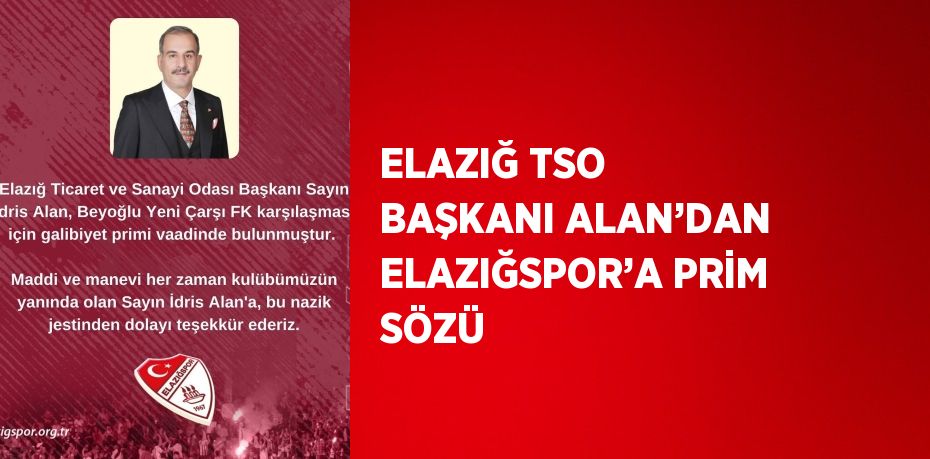 ELAZIĞ TSO BAŞKANI ALAN’DAN ELAZIĞSPOR’A PRİM SÖZÜ