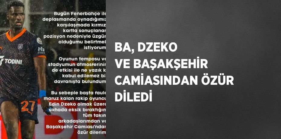 BA, DZEKO VE BAŞAKŞEHİR CAMİASINDAN ÖZÜR DİLEDİ