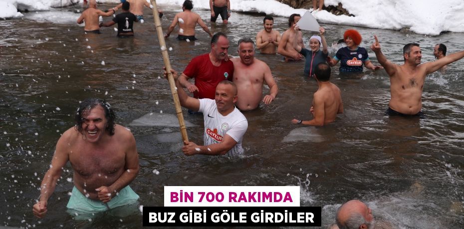 Bin 700 rakımda buz gibi göle girdiler