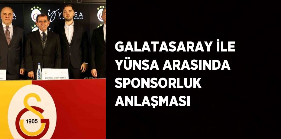 GALATASARAY İLE YÜNSA ARASINDA SPONSORLUK ANLAŞMASI