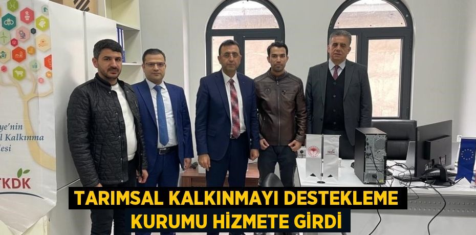 TARIMSAL KALKINMAYI DESTEKLEME KURUMU HİZMETE GİRDİ