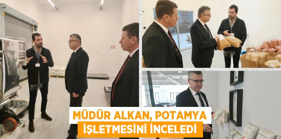 MÜDÜR ALKAN, POTAMYA  İŞLETMESİNİ İNCELEDİ