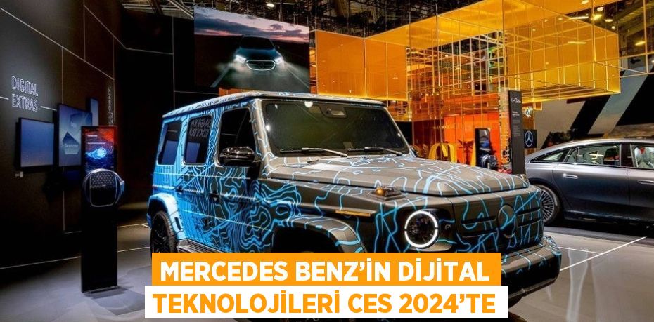 MERCEDES BENZ’İN DİJİTAL TEKNOLOJİLERİ CES 2024’TE