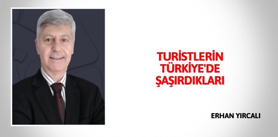 TURİSTLERİN TÜRKİYE'DE ŞAŞIRDIKLARI