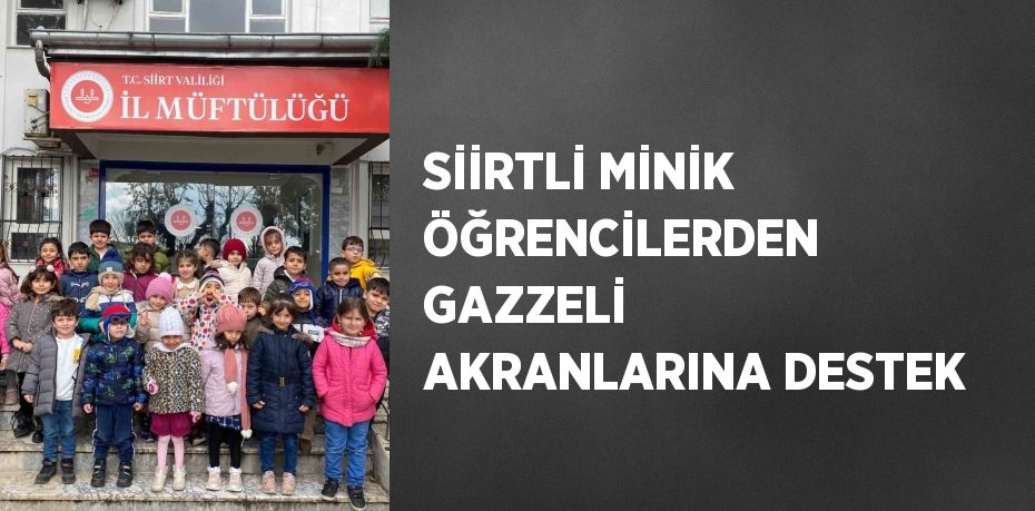 SİİRTLİ MİNİK ÖĞRENCİLERDEN GAZZELİ AKRANLARINA DESTEK