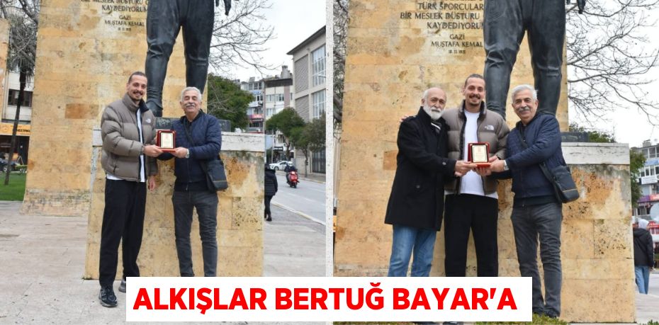 ALKIŞLAR BERTUĞ BAYAR’A