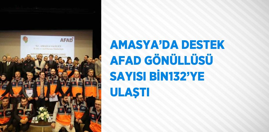 AMASYA’DA DESTEK AFAD GÖNÜLLÜSÜ SAYISI BİN132’YE ULAŞTI