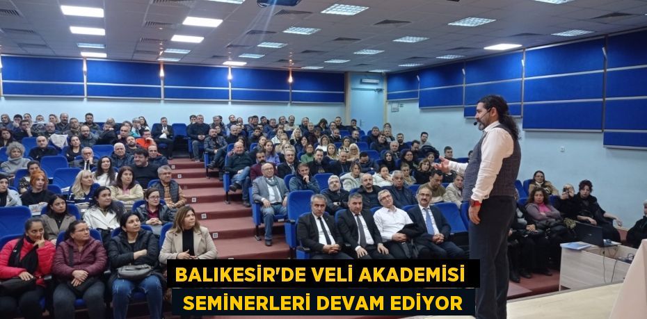 BALIKESİR’DE VELİ AKADEMİSİ   SEMİNERLERİ DEVAM EDİYOR