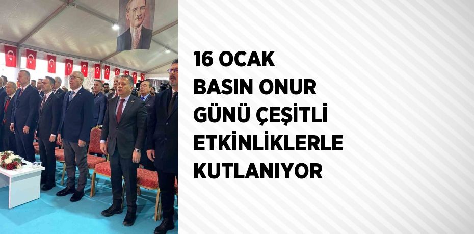 16 OCAK BASIN ONUR GÜNÜ ÇEŞİTLİ ETKİNLİKLERLE KUTLANIYOR