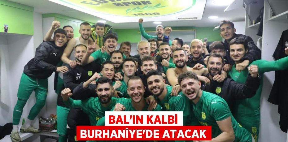 BAL’IN KALBİ BURHANİYE’DE ATACAK