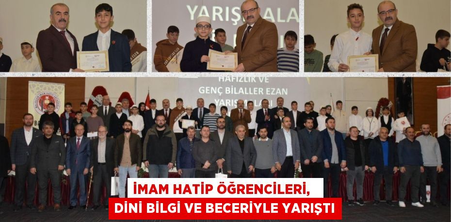 İMAM HATİP ÖĞRENCİLERİ,   DİNİ BİLGİ VE BECERİYLE YARIŞTI