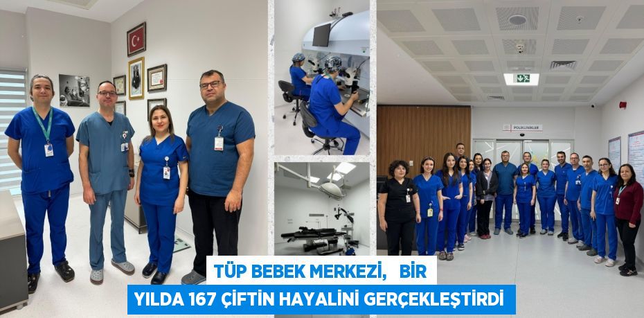 TÜP BEBEK MERKEZİ,   BİR YILDA 167 ÇİFTİN HAYALİNİ GERÇEKLEŞTİRDİ