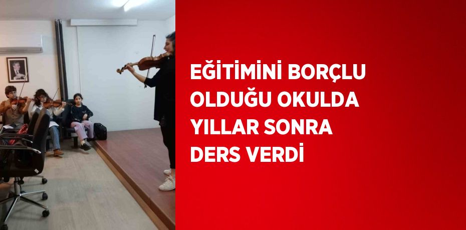 EĞİTİMİNİ BORÇLU OLDUĞU OKULDA YILLAR SONRA DERS VERDİ