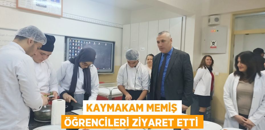 KAYMAKAM MEMİŞ ÖĞRENCİLERİ ZİYARET ETTİ