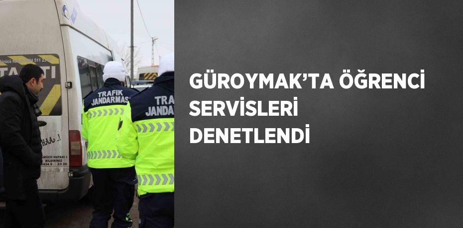 GÜROYMAK’TA ÖĞRENCİ SERVİSLERİ DENETLENDİ