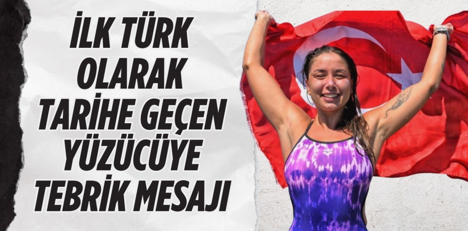 İLK TÜRK OLARAK TARİHE GEÇEN YÜZÜCÜYE TEBRİK MESAJI