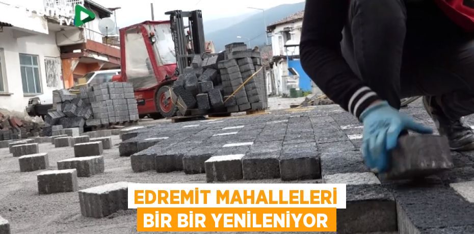 EDREMİT MAHALLELERİ BİR BİR YENİLENİYOR