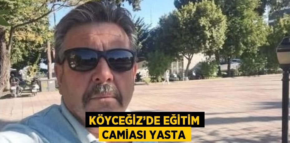 KÖYCEĞİZ’DE EĞİTİM CAMİASI YASTA