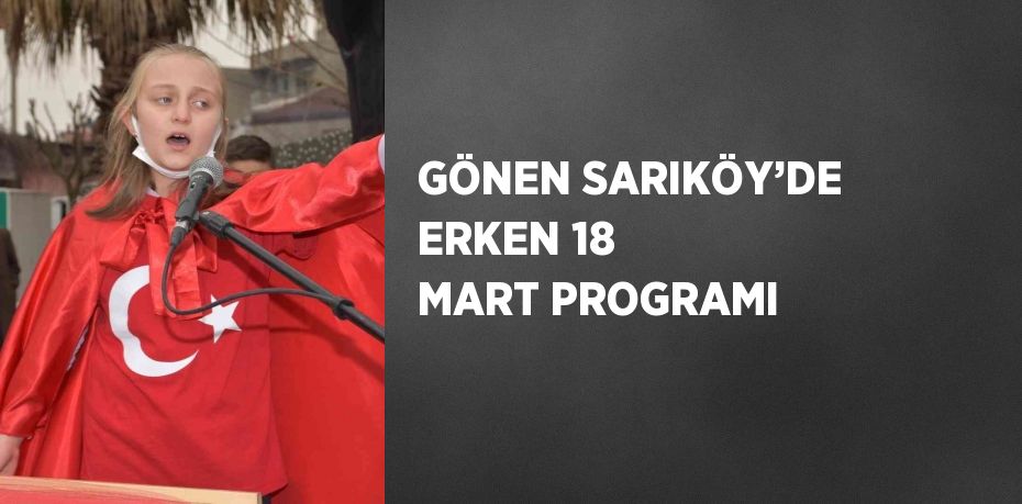 GÖNEN SARIKÖY’DE ERKEN 18 MART PROGRAMI