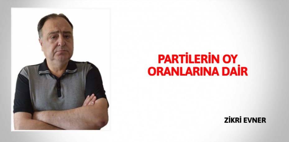 PARTİLERİN OY ORANLARINA DAİR