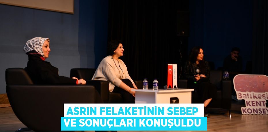 ASRIN FELAKETİNİN SEBEP VE SONUÇLARI KONUŞULDU