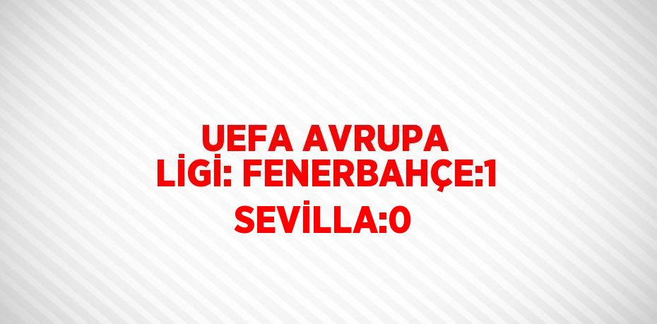 UEFA AVRUPA LİGİ: FENERBAHÇE:1 SEVİLLA:0