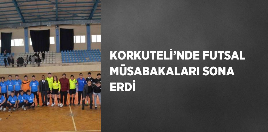 KORKUTELİ’NDE FUTSAL MÜSABAKALARI SONA ERDİ