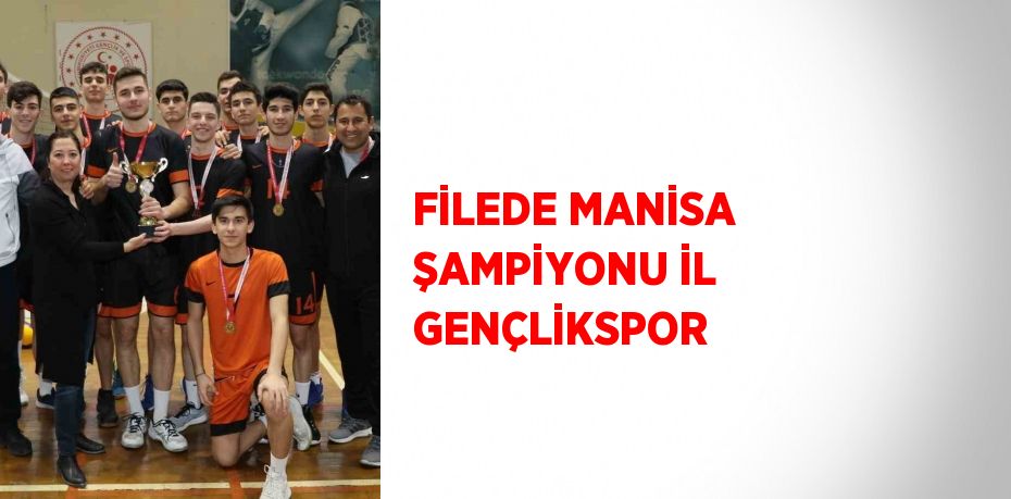 FİLEDE MANİSA ŞAMPİYONU İL GENÇLİKSPOR